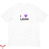 I Love Lean T-Shirt A Trendy And Hilarious Must-Have Tee