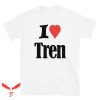 I Love Tren T Shirt