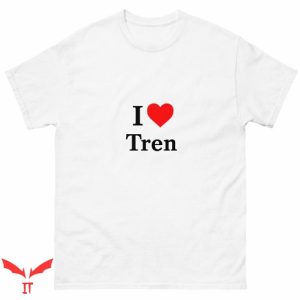 I Love Tren T Shirt Gift Lover Unisex Cotton Tee Shirt