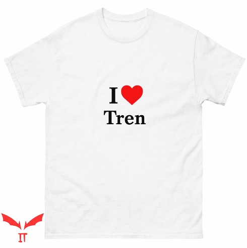 I Love Tren T Shirt Gift Lover Unisex Cotton Tee Shirt I Love Tren T Shirt Gift Lover Unisex Cotton Tee Shirt