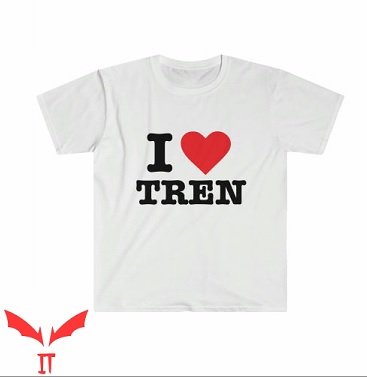 I Love Tren T Shirt I Heart Tren Gift Love Tee Shirt I Love Tren T Shirt I Heart Tren Gift Love Tee Shirt
