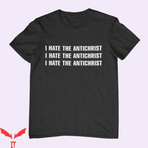 I Hate The Antichrist T-Shirt Christian Faith Is Unshakable