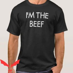 Im The Beef T Shirt I’m The Beef Funny Joke Sarcastic