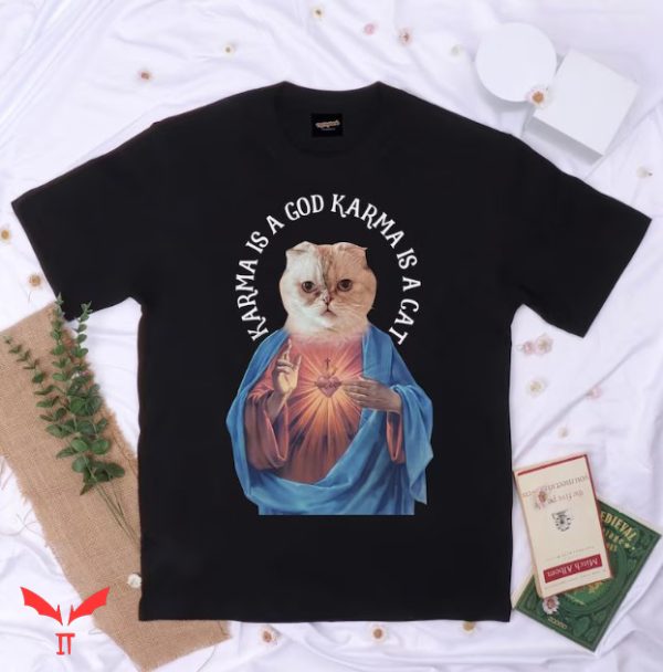 Karma Is A Cat T Shirt Karma Is A Cat Meme Unisex Shirt
