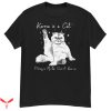 Karma Is A Cat T Shirt Purring In My Lap Cause It Love Me