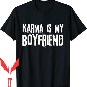 Karma Is My Boyfriend T-Shirt Funny Sarcastic