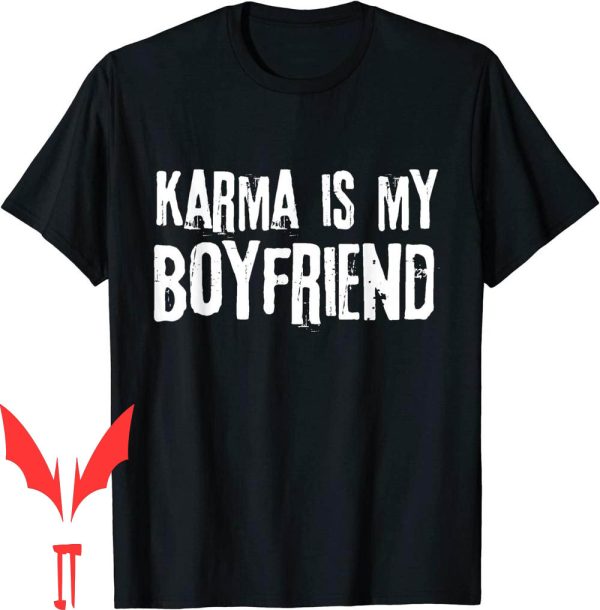 Karma Is My Boyfriend T-Shirt Funny Sarcastic