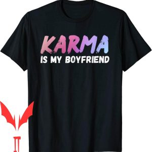 Karma Is My Boyfriend T-Shirt Funny Sarcastic For Trendy