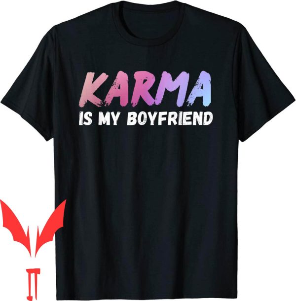 Karma Is My Boyfriend T-Shirt Funny Sarcastic For Trendy