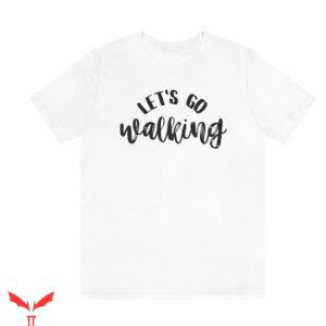 Let’s Go For A Walk T Shirt Happy Walking Nature Shirt