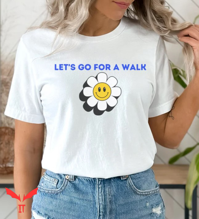 Let's Go For A Walk T Shirt Hot Girl Daisy Smiley Shirt Let's Go For A Walk T Shirt Hot Girl Daisy Smiley Shirt