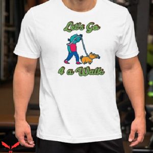 Let’s Go For A Walk T Shirt Let’s Go Walking Unisex T Shirt