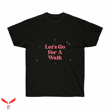 Let's Go For A Walk T Shirt Walk Running Unisex Gift Shirt Let's Go For A Walk T Shirt Walk Running Unisex Gift Shirt