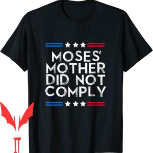 Mandate Freedom T-Shirt Medical No Moses Mother Not Comply