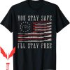 Mandate Freedom T-Shirt You Stay Safe Ill Stay Free