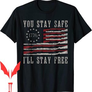 Mandate Freedom T-Shirt You Stay Safe Ill Stay Free