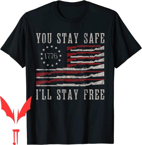 Mandate Freedom T-Shirt You Stay Safe Ill Stay Free