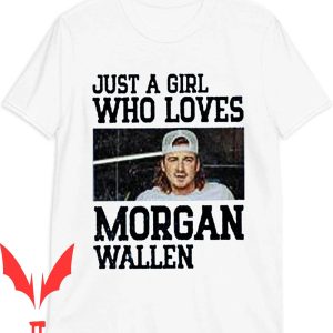 Morgan Wallen T-Shirt Just A Girl Who Loves Gift Fan