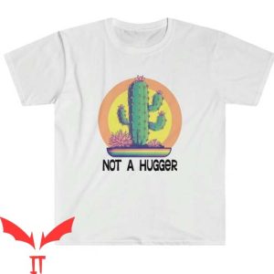 Not A Hugger T Shirt