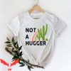 Not A Hugger T Shirt Funny Cactus Gift For Everyone T Shirt