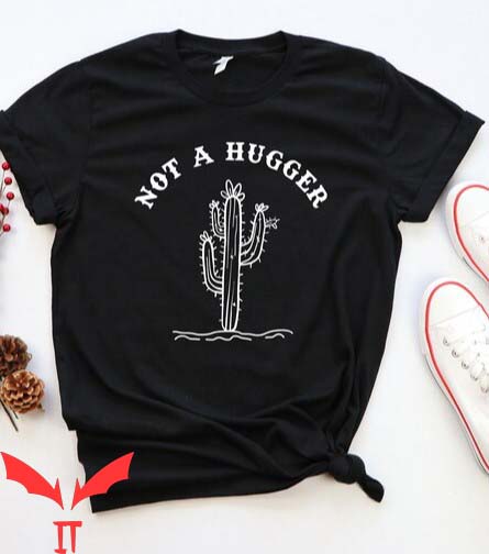 Not A Hugger T Shirt Funny Cactus Hugger Unisex T Shirt Not A Hugger T Shirt Funny Cactus Hugger Unisex T Shirt