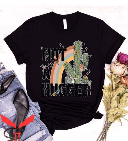Not A Hugger T Shirt Funny Cowboy Cactus Gift T Shirt Not A Hugger T Shirt Funny Cowboy Cactus Gift T Shirt