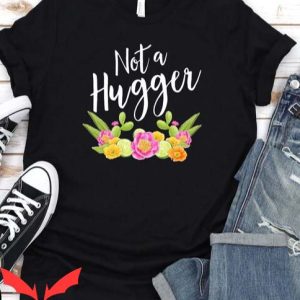 Not A Hugger T Shirt Funny Unisex Gift For Everyone T Shirt