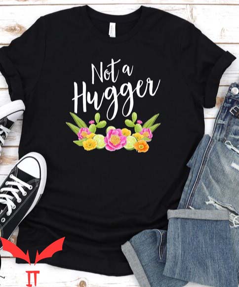 Not A Hugger T Shirt Funny Unisex Gift For Everyone T Shirt Not A Hugger T Shirt Funny Unisex Gift For Everyone T Shirt