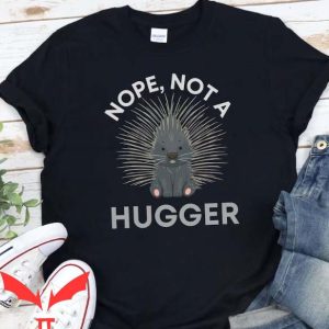 Not A Hugger T Shirt Porcupine Funny Unisex Gift Shirt
