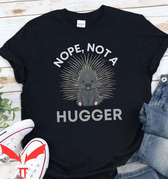 Not A Hugger T Shirt Porcupine Funny Unisex Gift Shirt Not A Hugger T Shirt Porcupine Funny Unisex Gift Shirt