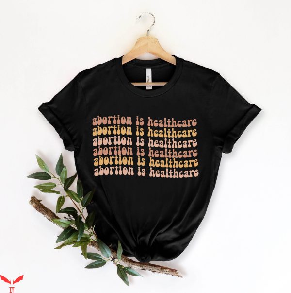 Planned Parenthood T-Shirt Abortion Is Healthcare Feminist