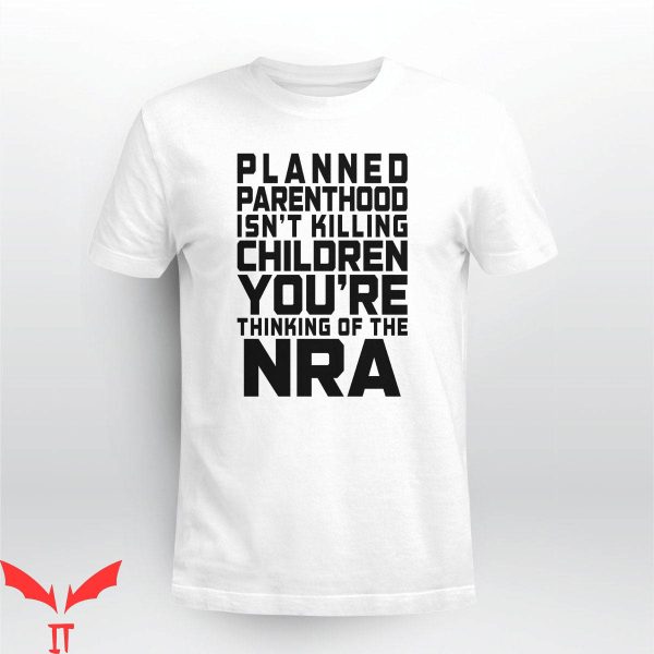 Planned Parenthood T-Shirt Isnt Killing Children Youre Think