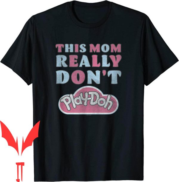 Play Doh T-Shirt This Mom Really Dont