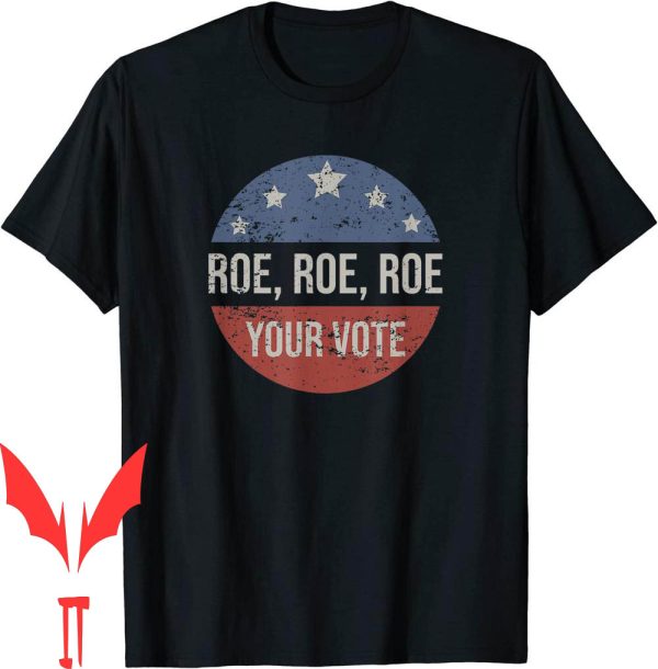 Pro Roe T-Shirt Choice Your Vote Feminist