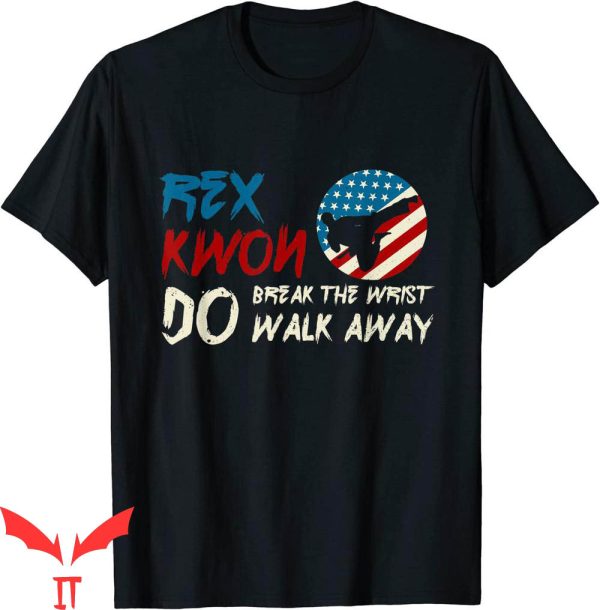 Rex Kwon Do T-Shirt Break The Wrist Walk Away Martial Art