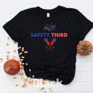 Safety Third T Shirt 4th of July Safety Third Independence