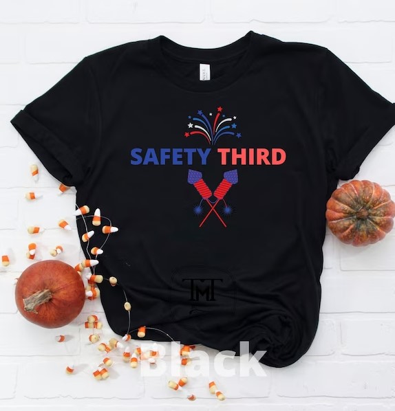 Safety Third T Shirt 4th of July Safety Third Independence Safety Third T Shirt 4th of July Safety Third Independence