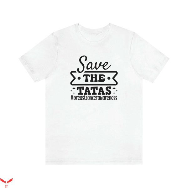 Save The Tatas T Shirt Breast Cancer Unisex Tee Shirt