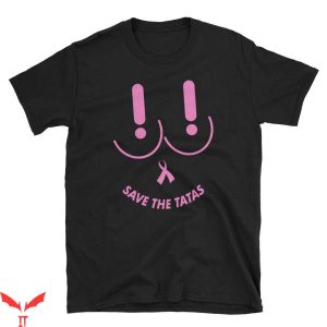 Save The Tatas T Shirt Save The Tatas Breast Cancer
