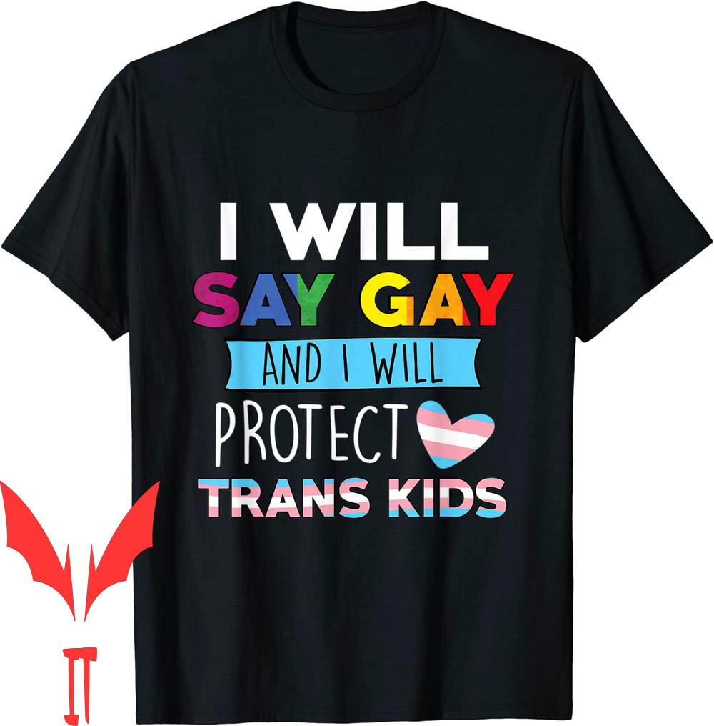 Say Gay T-Shirt I Will And Protect Trans Kids Lgbtq Pride Say Gay T-Shirt I Will And Protect Trans Kids Lgbtq Pride