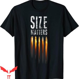 Size Matters Bullet T-Shirt Ammo And Gun Lover Shooting