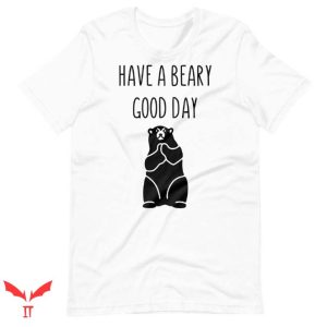 Smokey Bear T Shirt Bear Pun Beary Good Day Tee Shirt