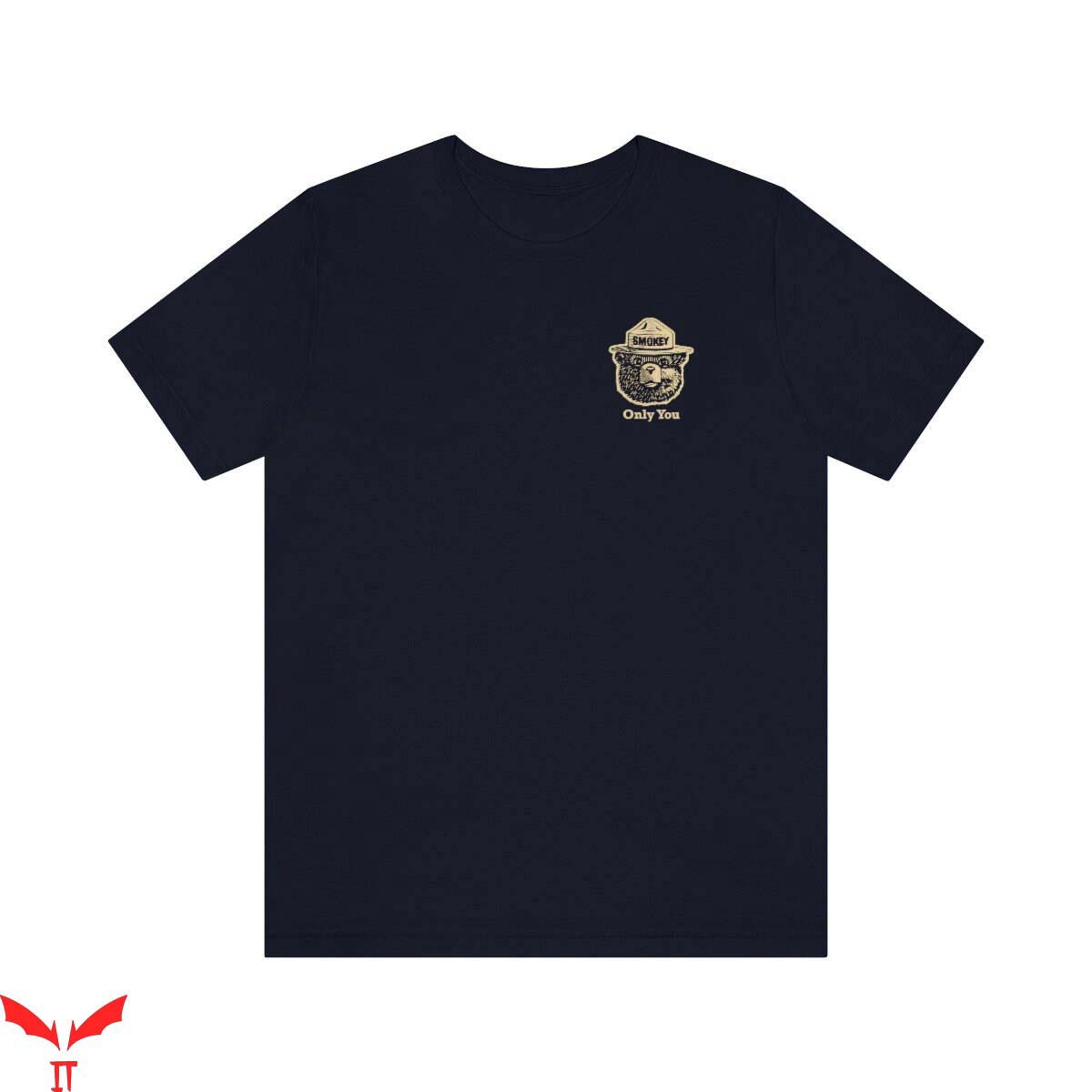 Smokey Bear T Shirt Bear Smokey The Bear Only You Shirt Smokey Bear T Shirt Bear Smokey The Bear Only You Shirt