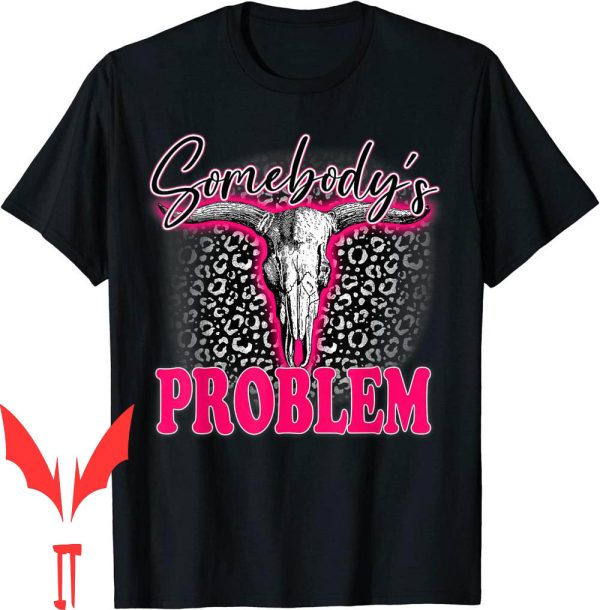 Somebodys Problem T-Shirt Bull Skull Western Country Cowboy