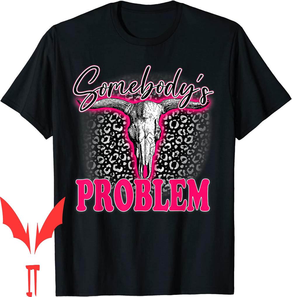 Somebodys Problem T-Shirt Bull Skull Western Country Cowboy Somebodys Problem T-Shirt Bull Skull Western Country Cowboy