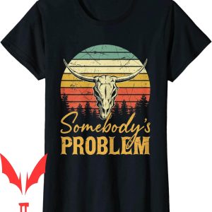 Somebodys Problem T-Shirt Cowgirl Country Music Bull Skull
