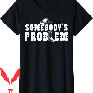 Somebodys Problem T-Shirt Funny Saying Humoristic Quote