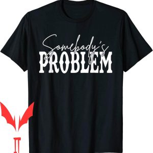 Somebodys Problem T-Shirt Western Country Cowboy Morgan Fan