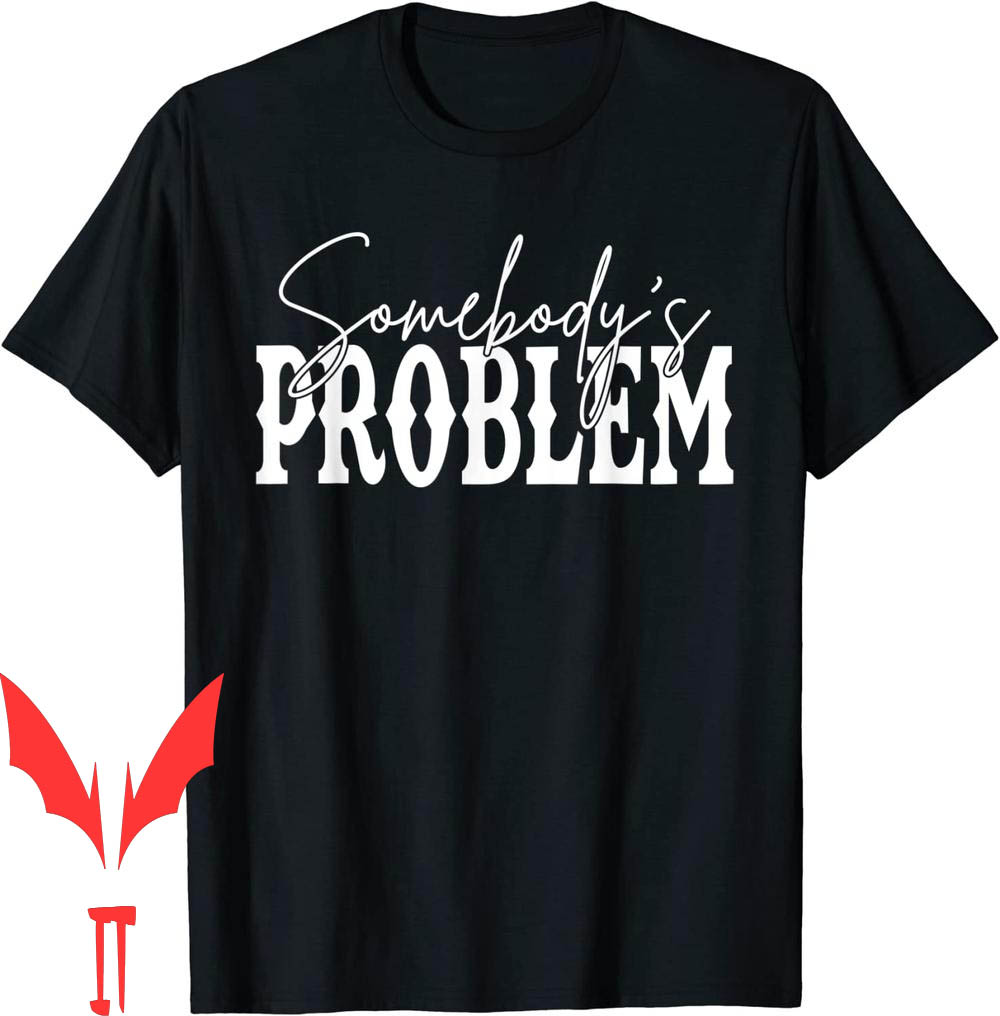 Somebodys Problem T-Shirt Western Country Cowboy Morgan Fan Somebodys Problem T-Shirt Western Country Cowboy Morgan Fan