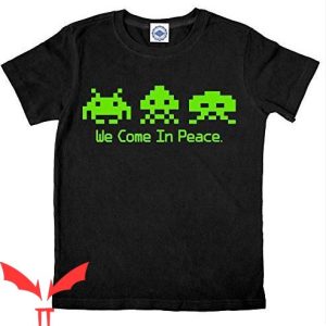Space Invaders T Shirt We Come In Peace Gift T Shirt